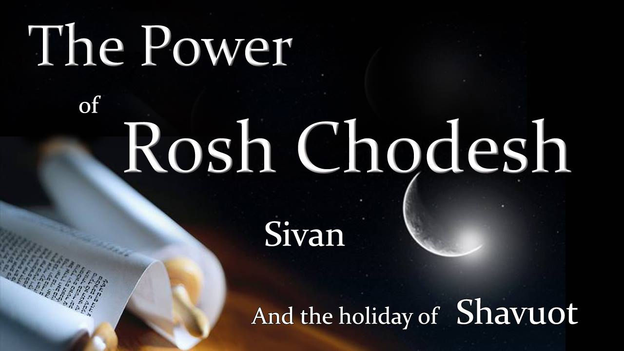 The power of Rosh Chodesh Sivan & the Holiday of Shavuot