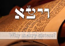 Parashat Vayeitzei – Why Yakov married two sisters? what can I learn from that?