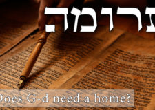 Parashat Teruma – Why does G-d need a home?